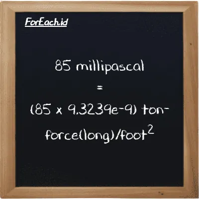 How to convert millipascal to ton-force(long)/foot<sup>2</sup>: 85 millipascal (mPa) is equivalent to 85 times 9.3239e-9 ton-force(long)/foot<sup>2</sup> (LT f/ft<sup>2</sup>)